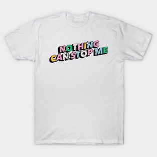 Nothing can stop me- Positive Vibes Motivation Quote T-Shirt